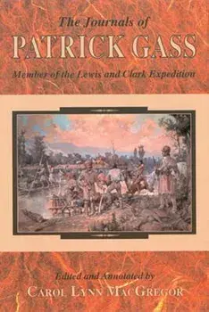 The Journals of Patrick Gass: Member of the Lewis and Clark Expedition, Paperback/Carol Lynn MacGregor