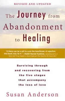 The Journey from Abandonment to Healing: Revised and Updated: Surviving Through and Recovering from the Five Stages That Accompany the Loss of Love, Paperback/Susan Anderson