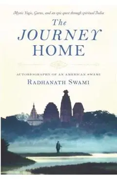 The Journey Home: Autobiography of an American Swami - Radhanath Swami