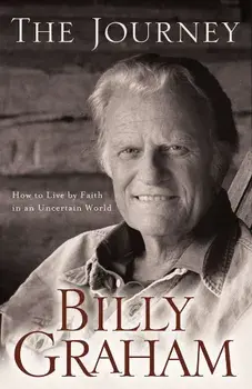 The Journey: How to Live by Faith in an Uncertain World, Paperback/Billy Graham