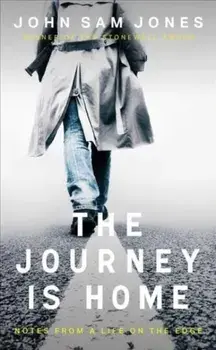 The Journey is Home. Notes from a Life on the Edge, 2 New edition, Paperback/John Sam Jones
