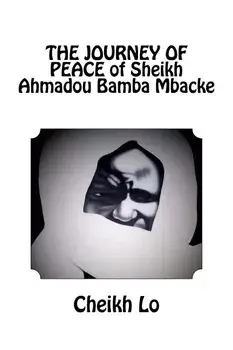 THE JOURNEY OF PEACE of Sheikh Ahmadou Bamba Mbacke, Paperback/Cheikh Lo