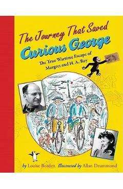 The Journey That Saved Curious George: The True Wartime Escape of Margret and H.A. Rey - Allan Drummond