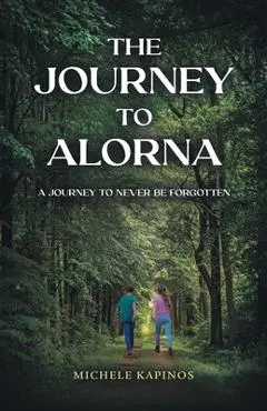 The Journey to Alorna: A Journey to never be forgotten - Michele Kapinos