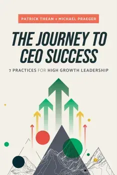 The Journey to CEO Success. 7 Practices for High Growth Leadership, Hardback/Michael Praeger