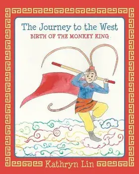 The Journey to the West Birth of the Monkey King, Paperback/Kathryn Lin