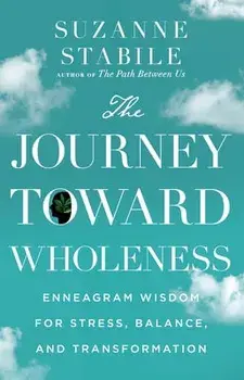 The Journey Toward Wholeness: Enneagram Wisdom for Stress, Balance, and Transformation, Hardcover/Suzanne Stabile