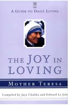 The Joy in Loving: A Guide to Daily Living with Mother Teresa - Mother Teresa