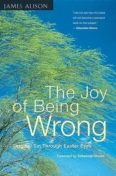 The Joy of Being Wrong: Original Sin Through Easter Eyes, Paperback/James Alison