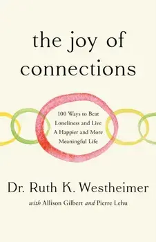 The Joy of Connections. 100 ways to beat loneliness and live a happier and more meaningful life, Hardback/Dr Ruth K. Westheimer