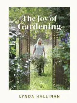 The Joy of Gardening, Hardback/Lynda Hallinan