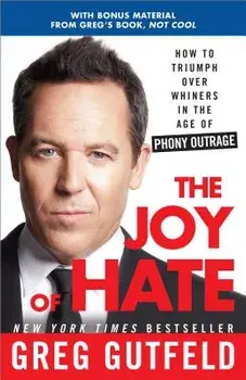 The Joy of Hate: How to Triumph Over Whiners in the Age of Phony Outrage, Paperback/Greg Gutfeld