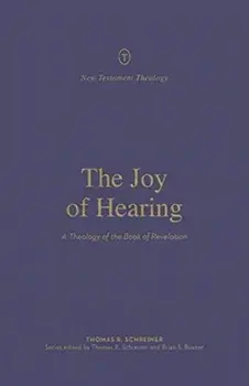 The Joy of Hearing: A Theology of the Book of Revelation, Paperback/Thomas R. Schreiner