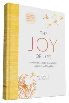 The Joy of Less: A Minimalist Guide to Declutter, Organize, and Simplify (Updated and Revised), Hardcover/Francine Jay
