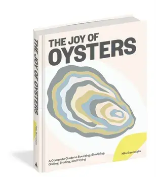 The Joy of Oysters. A Complete Guide to Sourcing, Shucking, Grilling, Broiling, and Frying, Hardback/Nils Bernstein