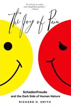 The Joy of Pain: Schadenfreude and the Dark Side of Human Nature, Paperback/Richard H. Smith