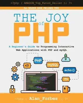 The Joy of PHP: A Beginner's Guide to Programming Interactive Web Applications with PHP and MySQL, Paperback/Alan Forbes