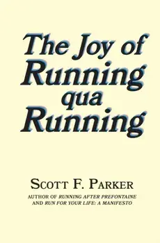 The Joy of Running qua Running, Paperback/Scott F. Parker