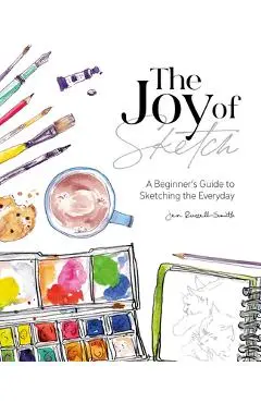 The Joy of Sketch: A Beginner's Guide to Sketching the Everyday - Jen Russell-smith