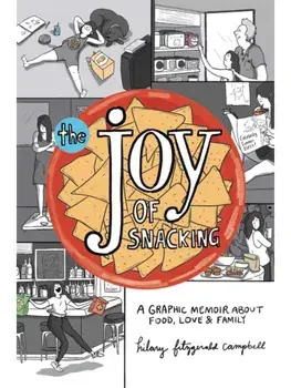 The Joy of Snacking. A Graphic Memoir about Food, Love & Family, Paperback/Hilary Fitzgerald Campbell