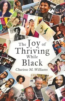 The Joy of Thriving While Black, Paperback/Charisse M. Williams