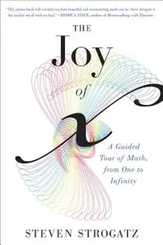The Joy of X: A Guided Tour of Math, from One to Infinity, Paperback/Steven Strogatz