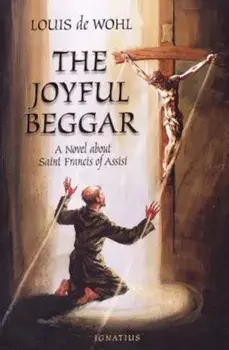 The Joyful Beggar: St. Francis of Assisi, Paperback/Louis de Wohl