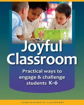 The Joyful Classroom: Practical Ways to Engage and Challenge Students K-6, Paperback/Responsive Classroom