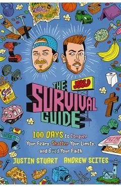 The Jstu Survival Guide: 100 Days to Conquer Your Fears, Shatter Your Limits, and Build Your Faith - Justin Stuart