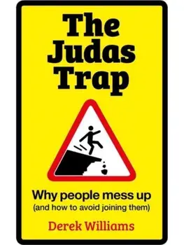 The Judas Trap. Why People Mess Up (and How to Avoid Joining Them), Paperback/Derek Williams