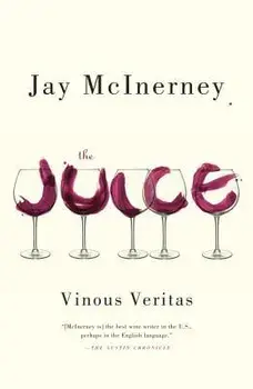 The Juice: Vinous Veritas, Paperback/Jay McInerney