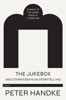 The Jukebox and Other Essays on Storytelling, Paperback/Peter Handke
