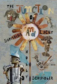 The Junction of Sunshine and Lucky, Hardcover/Holly Schindler