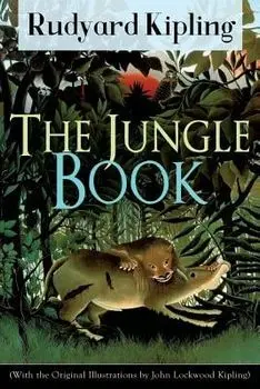The Jungle Book (With the Original Illustrations by John Lockwood Kipling): Classic of children's literature from one of the most popular writers in E/Rudyard Kipling