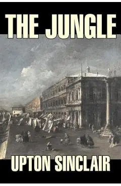 The Jungle by Upton Sinclair, Fiction, Classics - Upton Sinclair