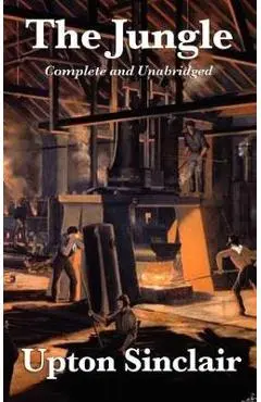 The Jungle: Complete and Unabridged by Upton Sinclair - Upton Sinclair