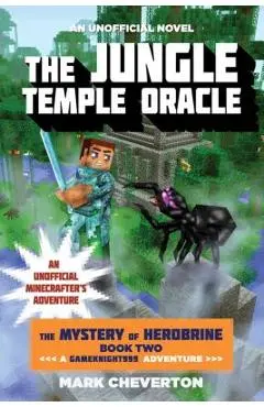 The Jungle Temple Oracle: The Mystery of Herobrine: Book Two: A Gameknight999 Adventure: An Unofficial Minecrafter's Adventure - Mark Cheverton