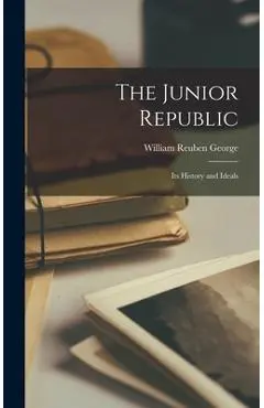 The Junior Republic: Its History and Ideals - William Reuben George