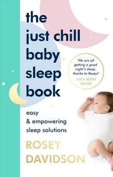 The Just Chill Baby Sleep Book. Easy and Empowering Sleep Solutions, Hardback/***