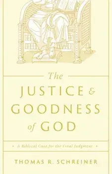The Justice and Goodness of God. A Biblical Case for the Final Judgment, Paperback/Thomas R. Schreiner