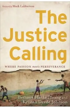 The Justice Calling: Where Passion Meets Perseverance - Bethany Hanke Hoang