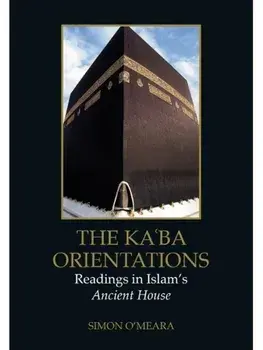 The Ka?ba Orientations. Readings in Islam’s Ancient House, New in Paperback, Paperback/***