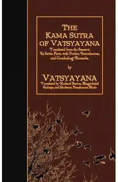 The Kama Sutra of Vatsyayana: Translated from the Sanscrit. In Seven Parts, with Preface, Introduction, and Concluding Remarks - Richard Burton