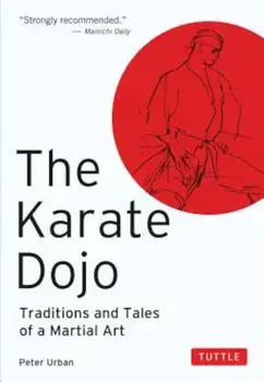 The Karate Dojo: Traditions and Tales of a Martial Art, Paperback/Peter Urban