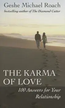 The Karma of Love: 100 Answers for Your Relationship, from the Ancient Wisdom of Tibet, Paperback/Geshe Michael Roach