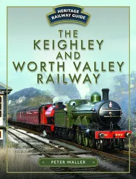 The Keighley and Worth Valley Railway, Hardback/Peter Waller