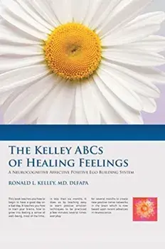 The Kelley ABCs of Healing Feelings: A Neurocognitive Affective Positive Ego Building System, Paperback/Ronald L. Kelley Dlfapa