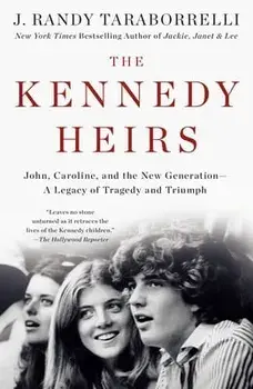 The Kennedy Heirs: John, Caroline, and the New Generation - A Legacy of Tragedy and Triumph, Paperback/J. Randy Taraborrelli