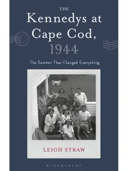 The Kennedys at Cape Cod, 1944. The Summer That Changed Everything, Hardback/***