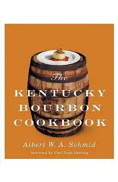 The Kentucky Bourbon Cookbook - Albert W. A. Schmid